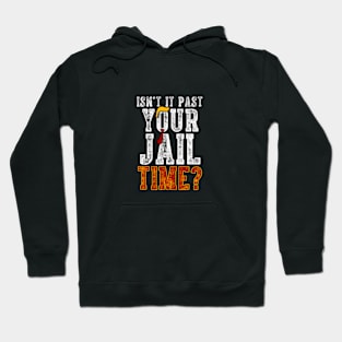 isn't it past your jail time Hoodie